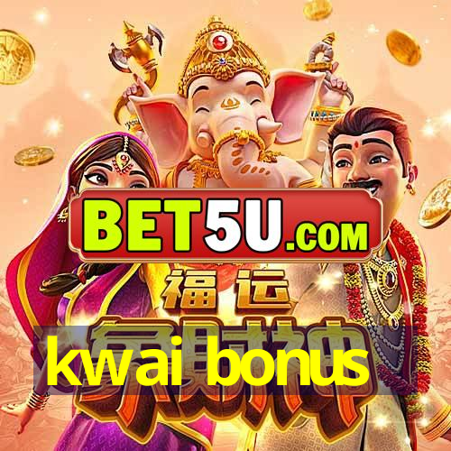 kwai bonus